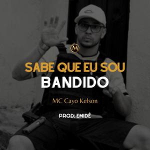 Sabe que eu sou bandido (feat. MC Cayo Kelson)