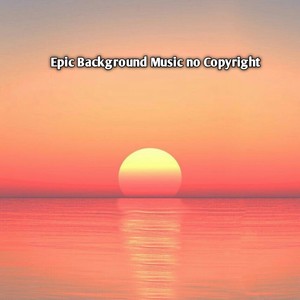 Epic Background Music no Copyright