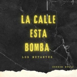 La Calle Esta Bomba (LOS MUTANTES)
