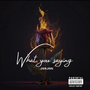 What You Saying (Explicit)