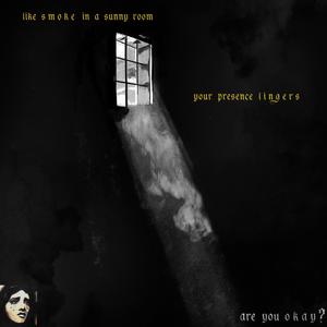 Like Smoke in a Sunny Room Your Presence Lingers (Explicit)