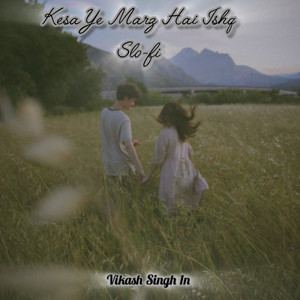 Kesa Ye Marz Hai Ishq (Slo-fi)