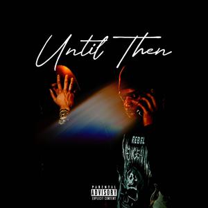 Until Then (feat. IzzyWitDaK) [Explicit]