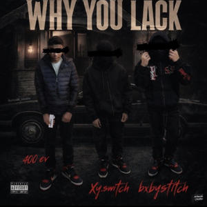 Why you lack (feat. 400 ev & BxbySt1tch) (Explicit)