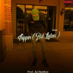 Trippin (But Listen) (Explicit)