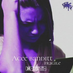 Acee Banditt (Fragile) [Explicit]