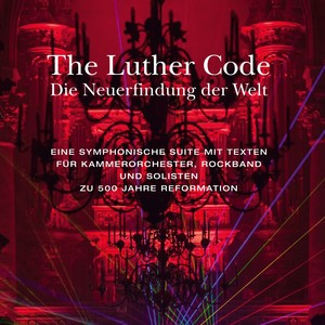 The Luther Code - Die Neuerfindung der Welt (Live in Bückeburg 23.9.2017)