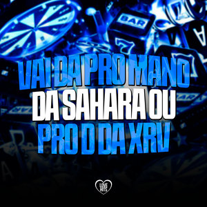 Vai da pro Mano da Sahara ou pro D da Xrv (Explicit)