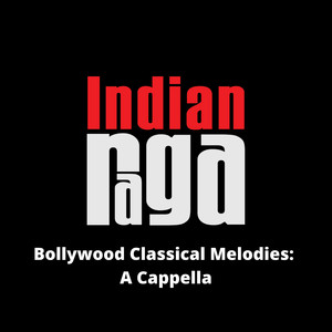 Bollywood Classical Melodies (A Cappella)