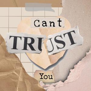 Cant trust you
