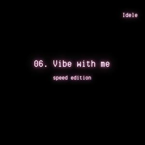 Vibe with me (Speed Edition)
