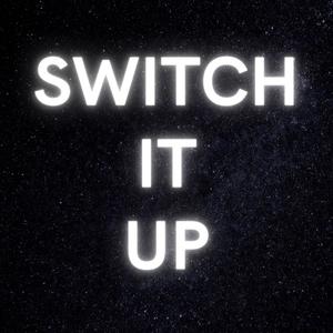 SWITCH IT UP