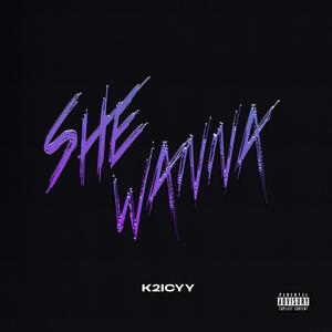 She Wanna (Explicit)