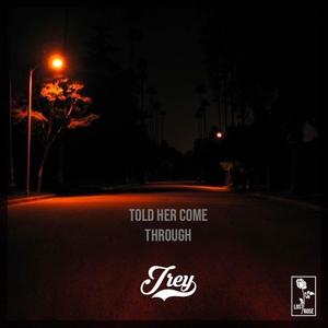 Told Her Come Through (Explicit)