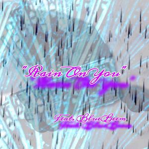Rain On You (feat. BlueBeem) (Explicit)