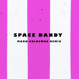 Space Dandy (Mark Goldswag Remix)