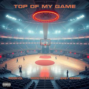 Top of My Game (feat. Baby Mexico & MOOK!theBTSG) [Explicit]