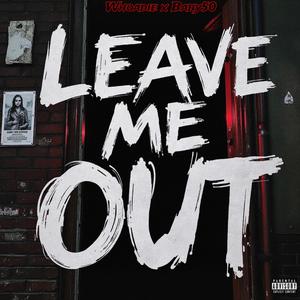 LEAVE ME OUT (feat. BABY 50z) [Explicit]