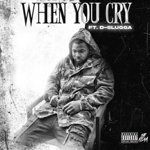 When You Cry (feat. D-Slugga) [Explicit]