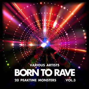 Born to Rave (20 Peaktime Monsters) , Vol. 3