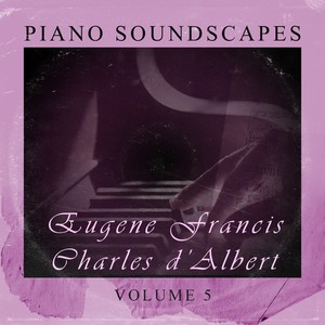 Piano SoundScapes Vol, 5: Eugene Francis Charles D'albert