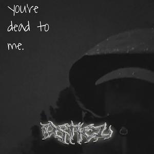 you're dead to me. (Explicit)