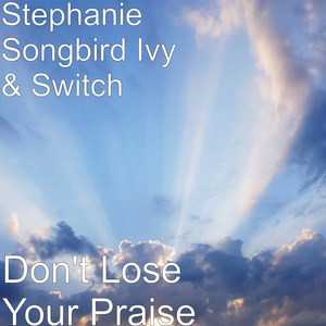 Don't Lose Your Praise