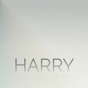 Harry Finished