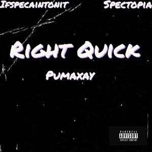 Right Quick (feat. Pumaxay) [Explicit]