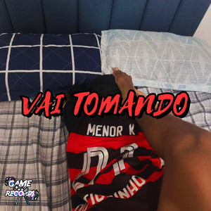 Vai Tomando (Explicit)