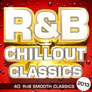 R&B Chillout Classics 2013 - 40 Smooth Rnb Classics (R and B Classic Edition)