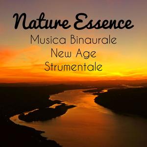 Nature Essence - Musica Binaurale New Age Strumentale per Tecniche di Rilassamento Mentale Terapia C