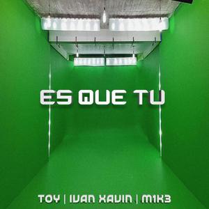 Es Que Tú (feat. Ivan Xavin)