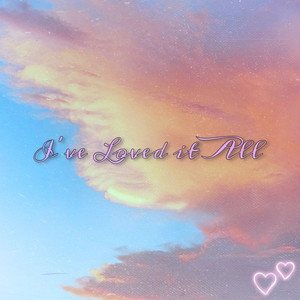 I’ve Loved It All