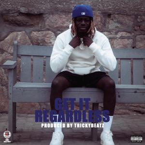 GET IT REGARDLESS (Explicit)