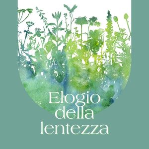 Elogio della lentezza: Brani dedicati per rallentare il ritmo degli impegni e calmare la mente