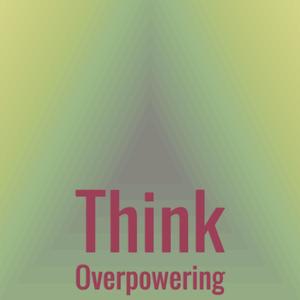 Think Overpowering