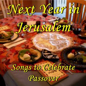 Next Year in Jerusalem: Songs to Celebrate Passover