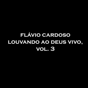 Louvando ao Deus Vivo, Vol. 3