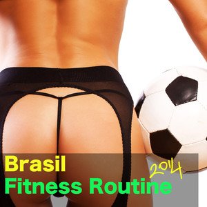 Brasil Fitness Routine 2014 - Best Latin Songs for Fitness In Tribute to the World Cup Trophy