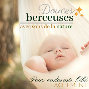 Douces berceuses pour endormir bébé facilement: thérapie par le sons de la nature