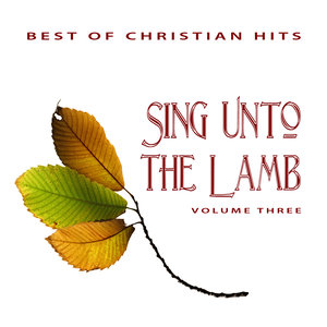 Best of Christian Hits: Sing Unto the Lamb, Vol. 3