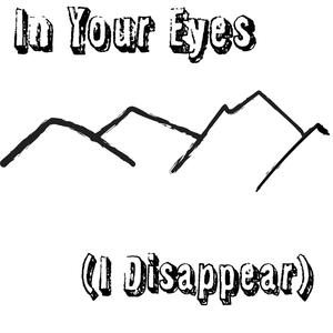 In Your Eyes (I Disappear)