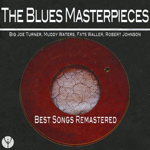 The Blues Masterpieces (Best Songs Remastered)