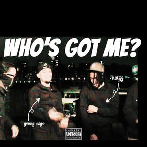 Who Got Me? (feat. Young Migo & Nattz) (Explicit)