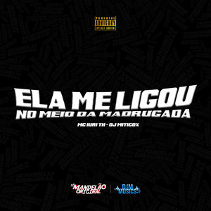Ela Me Ligou no Meio da Madruga (Explicit)