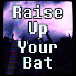 Raise Up Your Bat