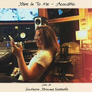 Give in to Me (Acoustic) [Southern Ground Nashville Session]