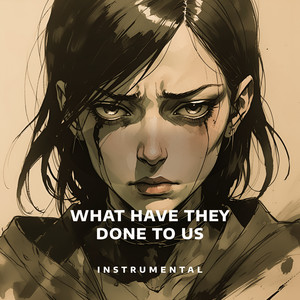 What Have They Done To Us (Instrumental)