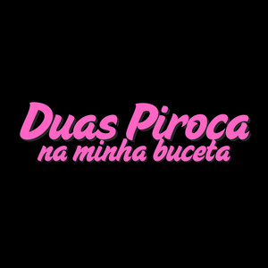 Duas Piroca da Minha Buceta (Explicit)